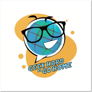 Geek Hard or Go Home - Globey McGlobeface Posters and Art